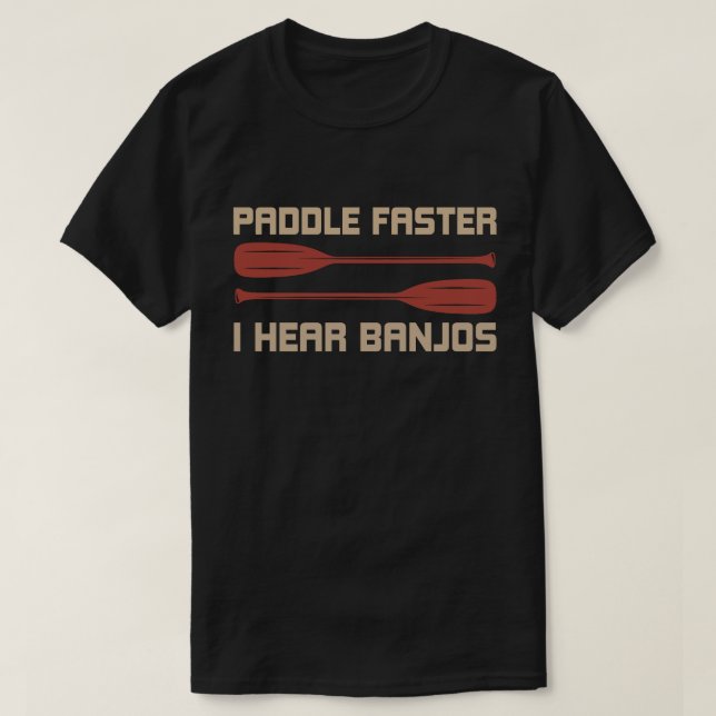 Paddle schneller I Hear Banjos Funny Camping Rafti T-Shirt (Design vorne)