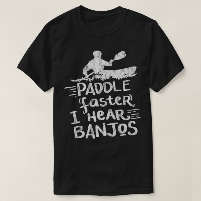Paddle schneller Ich höre Banjos Geschenk Kayak Ra T-Shirt (Design vorne)