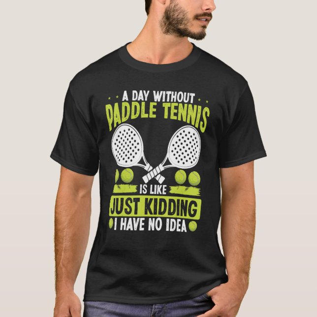 Paddle Tennis Player Just Kidding I have no Idea F T-Shirt (Vorderseite)