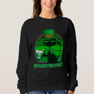 #PaddyNotPatty St Patrick's Cat-Green Beer Drinkin Sweatshirt