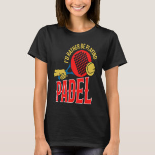 Padel Ball Spielen Padel Sport Padel Player T-Shirt