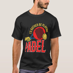Padel Ball Spielen Padel Sport Padel Player T-Shirt