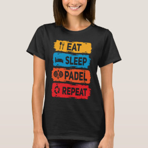 Padel Eat Sleep Padel Sprichwort Racket Sport Pade T-Shirt