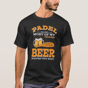 Padel löst die meisten meiner Probleme Beer löst d T-Shirt