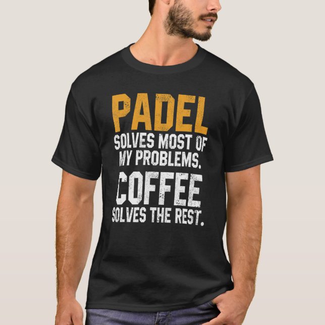 Padel löst meine Probleme Coffee Coach Paddle 10 T-Shirt (Vorderseite)