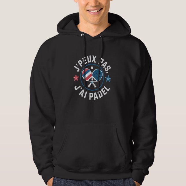 Padel Player J'Peux Pas J'ai Padel Racket Sports T Hoodie (Vorderseite)