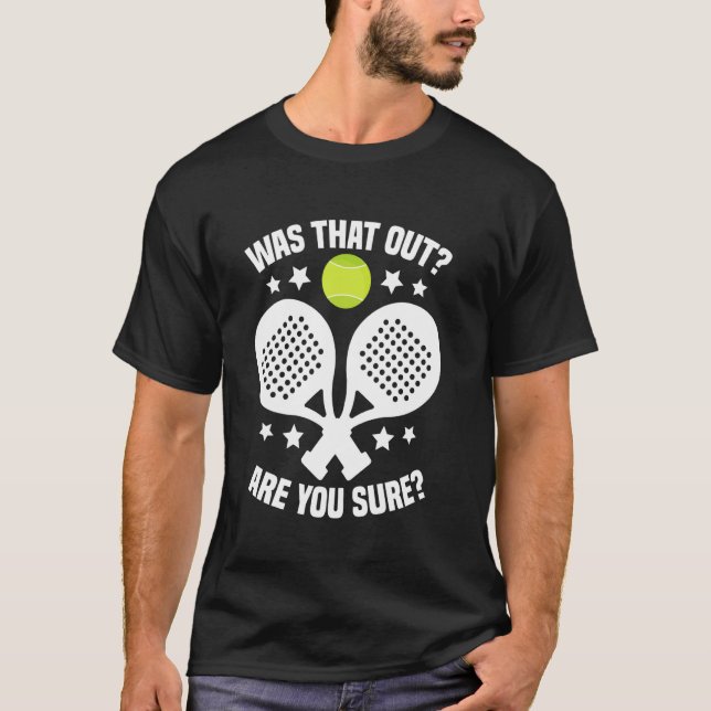 Padel Racket Tournament Fan Was That Out Lover Pad T-Shirt (Vorderseite)