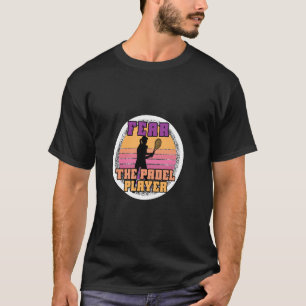Padel Racquet Paddle Racket fürchtet den Padel Pla T-Shirt