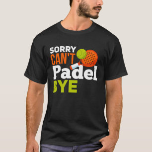 Padel Spor Padel Quote Padel Player T-Shirt