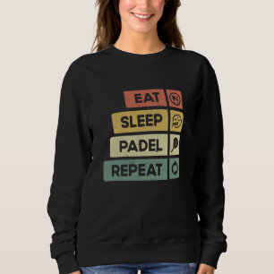 Padel Tennis essen Sleep Padel Wiederholung Funny Sweatshirt