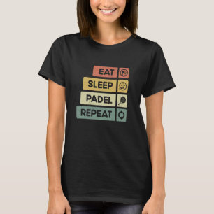 Padel Tennis essen Sleep Padel Wiederholung Funny T-Shirt