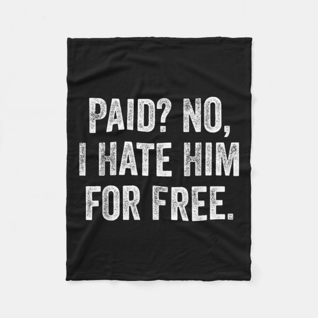 Paid No I Hate Him For Funny Sarcasm Quote  Fleecedecke (Vorderseite)