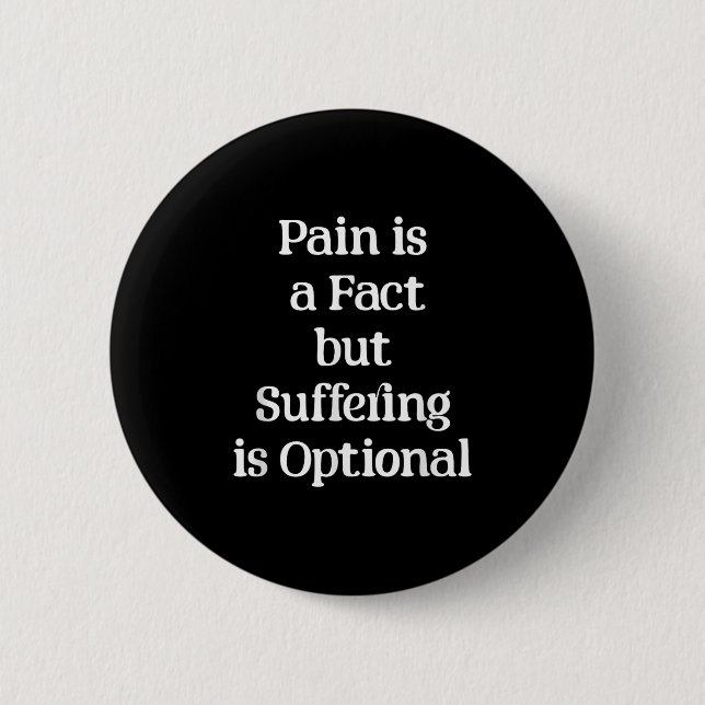 Pain Is A Fact But Suffering Is Optional Motivatio Button (Vorderseite)