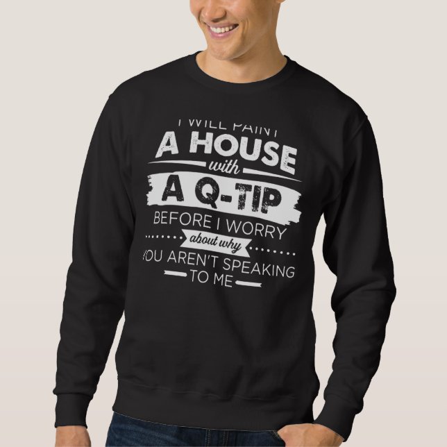 Paint a House with a Q tipp Sweatshirt (Vorderseite)