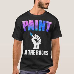Paint All the Rocks Funny Rock Malerei T-Shirt