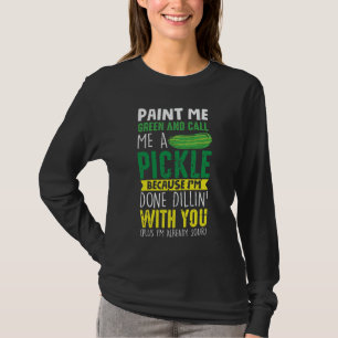 Paint me Green und nennen mich ein Pickle T-Shirt