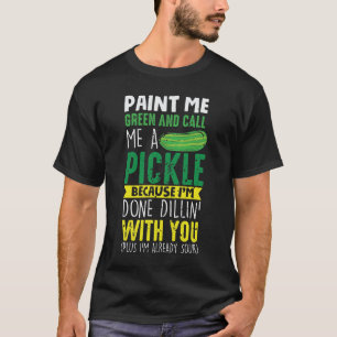 Paint me Green und nennen mich ein Pickle T-Shirt