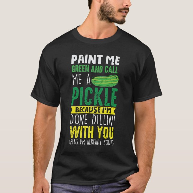 Paint me Green und nennen mich ein Pickle T-Shirt (Vorderseite)