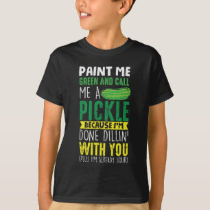 Paint me Green und nennen mich ein Pickle T-Shirt