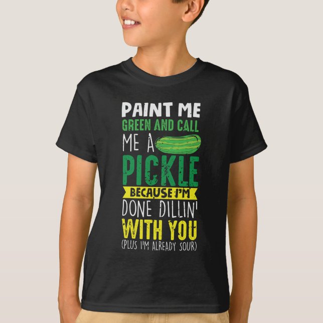 Paint me Green und nennen mich ein Pickle T-Shirt (Vorderseite)