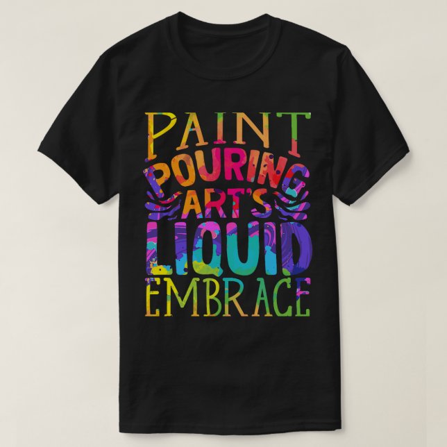 Paint Pouring Acronylic Painter Paint Pouring Arts T-Shirt (Design vorne)