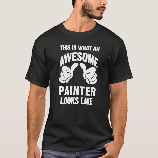 Painter Awesome Looks Like Funny T-Shirt (Vorderseite)