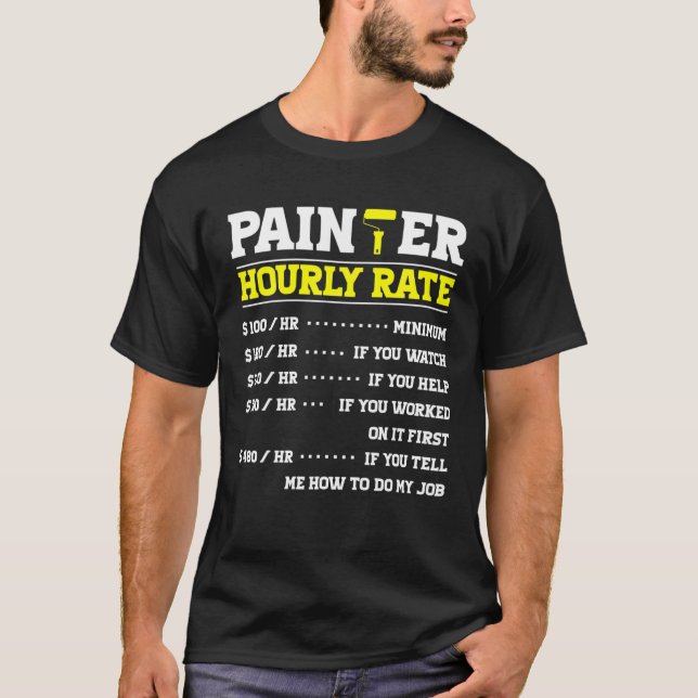 Painter Hourly Rate Handyman For Paint Artistic Ar T-Shirt (Vorderseite)