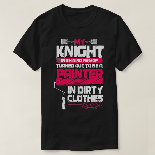 Painter’s Wife Funny My Knight In Shining Armour  T-Shirt (Design vorne)