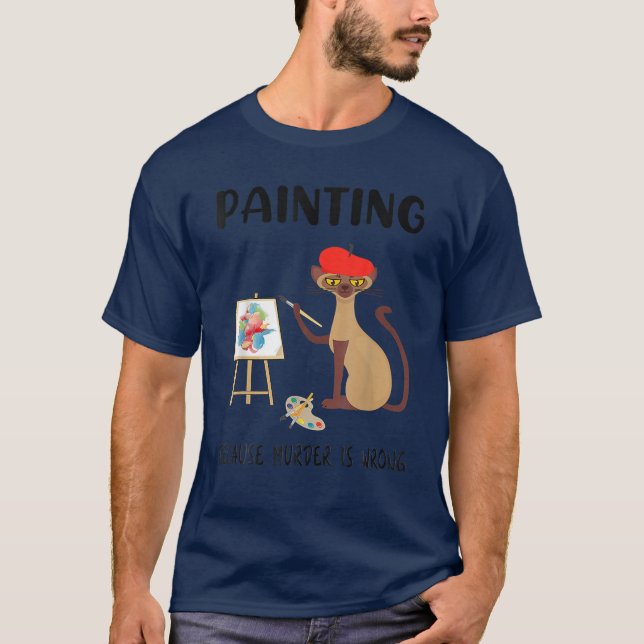 Painting Because Murder Is Wrong - Funny Cat Lover T-Shirt (Vorderseite)