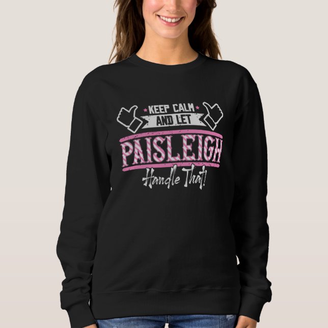 Paisleigh Keep Calm and let Paisleigh Handle that Sweatshirt (Vorderseite)