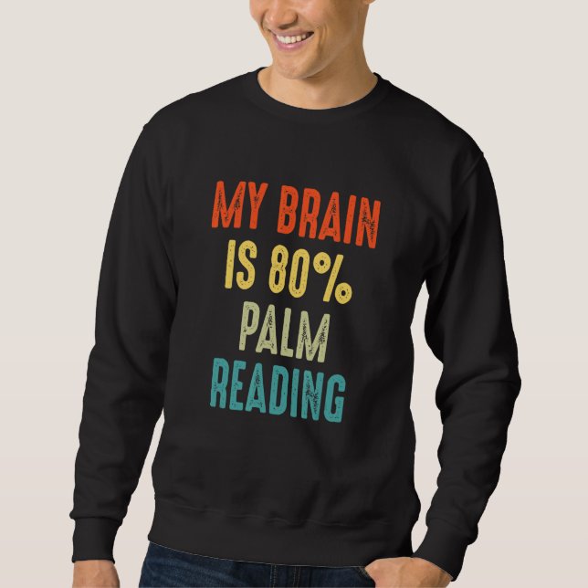 palm lines reading palmistry  My Brain is 80 Sweatshirt (Vorderseite)