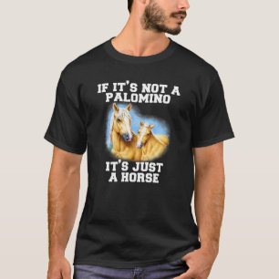 Palomino Pferd, wenn es kein Palomino ist, es ist T-Shirt
