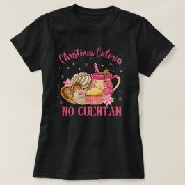 Pan Dulce Mexican | Weihnachtskalorien No Cuentan T-Shirt