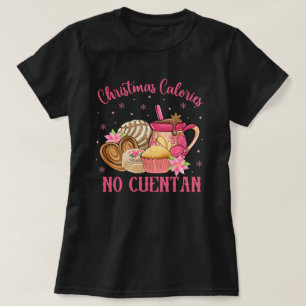 Pan Dulce Mexican   Weihnachtskalorien No Cuentan T-Shirt