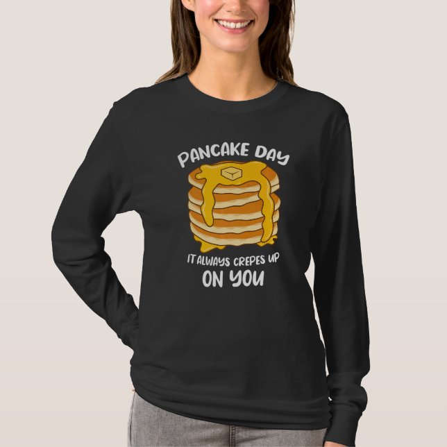Pancake Day Es wird immer auf Ihrem Frühstück aufg T-Shirt (Vorderseite)