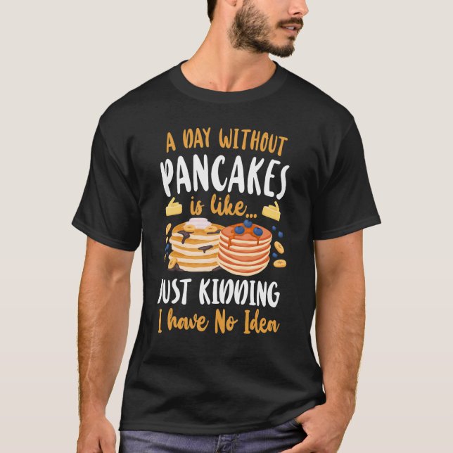 Pancake   Kids A Day Without Pancakes Is Like    J T-Shirt (Vorderseite)