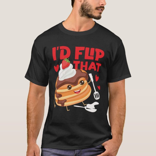 Pancake Maker I d Flip That T-Shirt (Vorderseite)