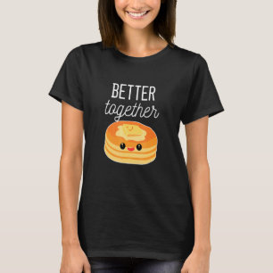 Pancakes Better Together Pancake T-Shirt
