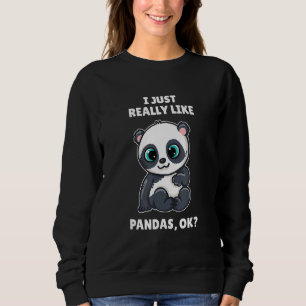 Panda Bear Ich mag Pands Ok Sweatshirt