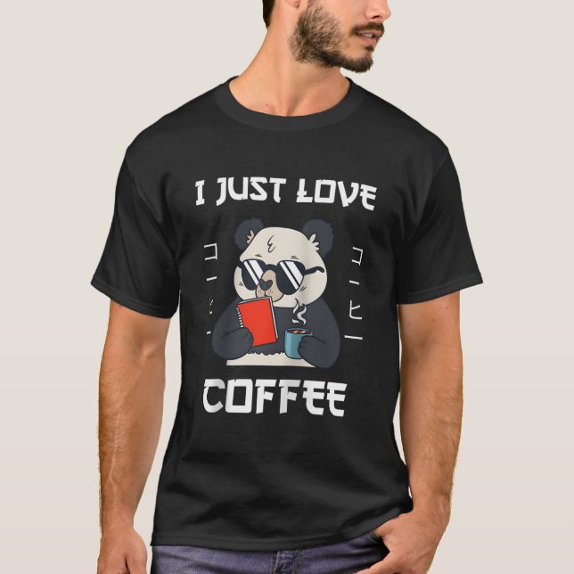Panda Drinks Coffee I Just Love Coffee Japanese St T-Shirt (Vorderseite)