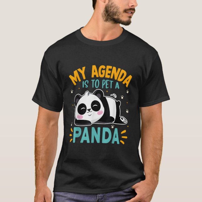 Panda My Agenda Is To Pet A Panda Bear T-Shirt (Vorderseite)