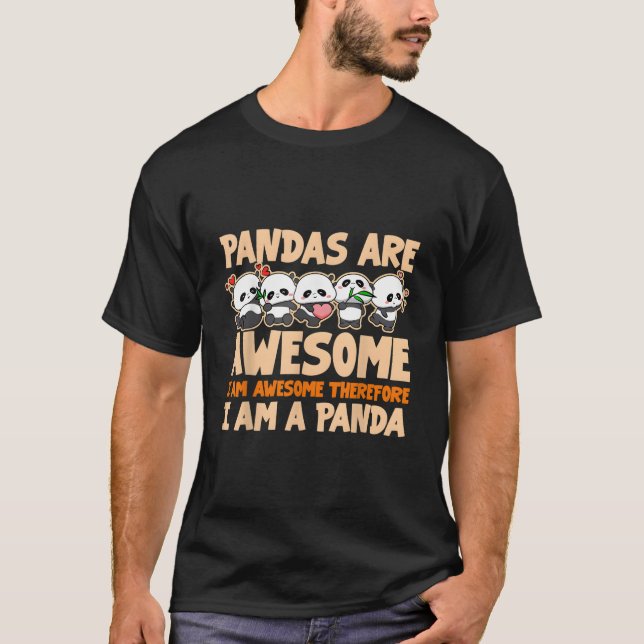 Pandas Are Awesome I Am Awesome Therefore I Am A P T-Shirt (Vorderseite)