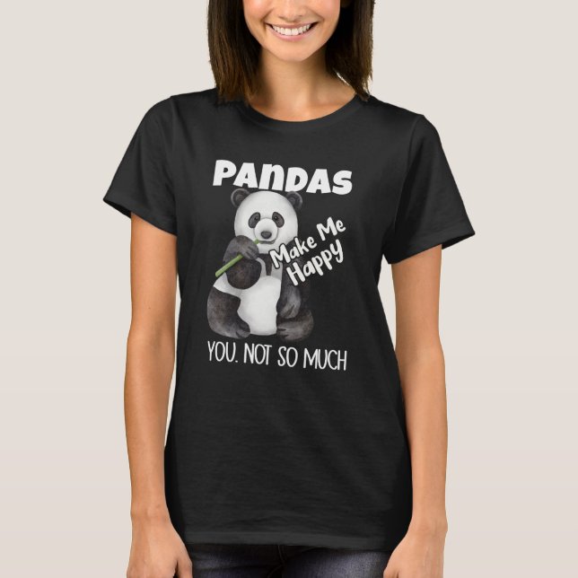 Pandas Make Me Happy You Not So Much Panda T-Shirt (Vorderseite)