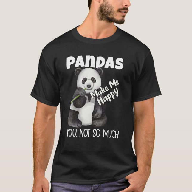 Pandas Make Me Happy You Not So Much Panda T-Shirt (Vorderseite)