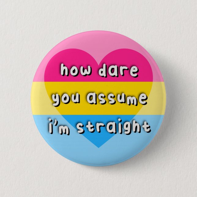 Panromantic Pride - “How Dare You Assume” - LGBT Button (Vorderseite)
