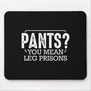 Pants You Gemein Leg Gefängnisse Funny Spaß Sarcas Mousepad