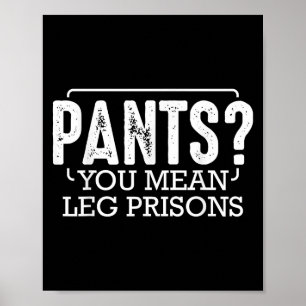 Pants You Gemein Leg Gefängnisse Funny Spaß Sarcas Poster