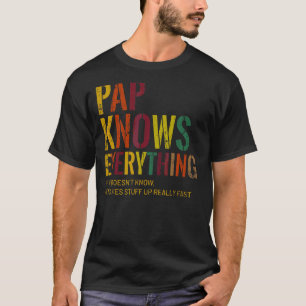 Pap weiß alles, was Großvater Vatertag ist T-Shirt