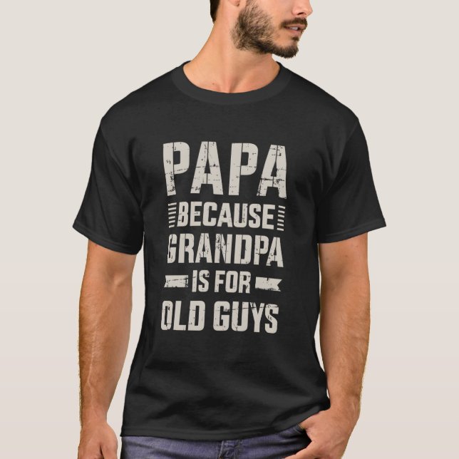 Papa Because Grandpa For Old Guys Father'S Day Fro T-Shirt (Vorderseite)