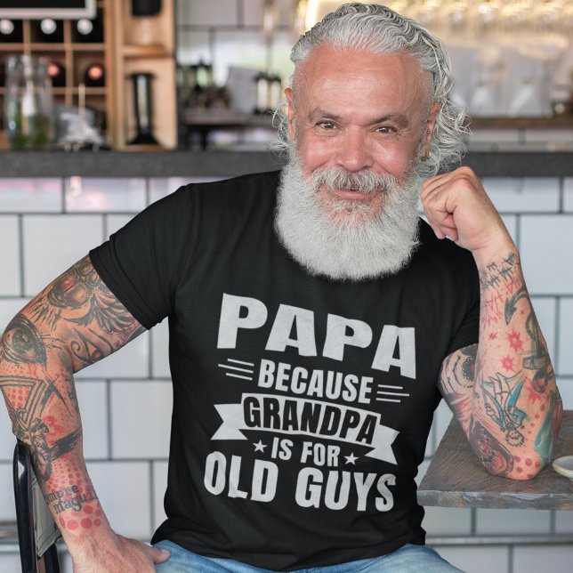 Papa Because Grandpa is for old guys T-Shirt (Von Creator hochgeladen)